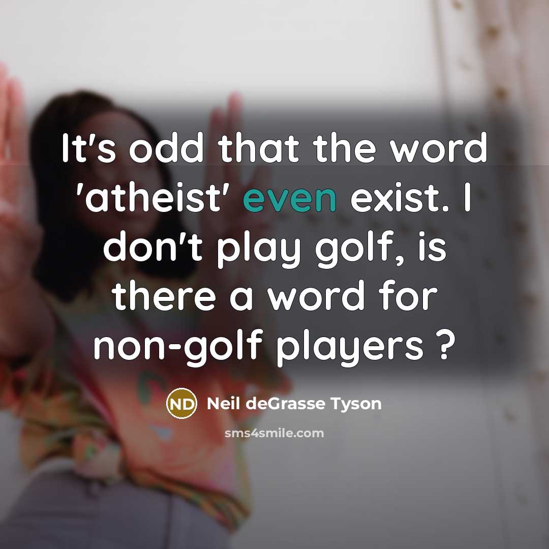 “It's odd that the word 'atheist' even exist. I don't…” quote by Neil deGrasse Tyson