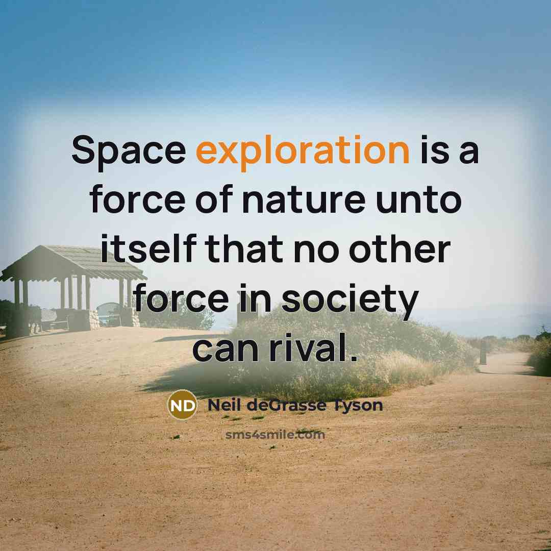 “Space exploration is a force of nature unto itself that…” quote by Neil deGrasse Tyson