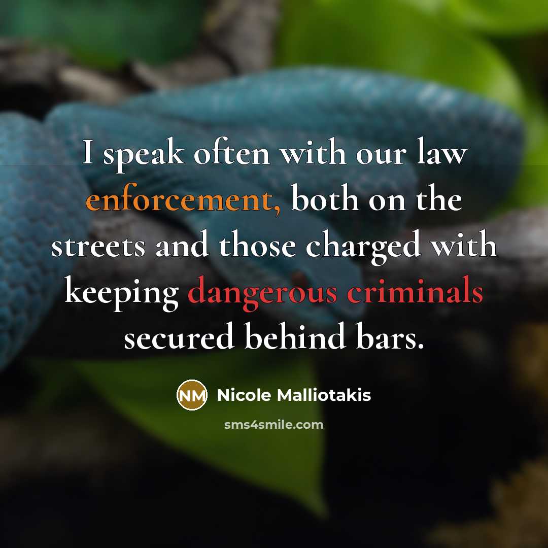 “I speak often with our law enforcement, both on the streets and those charged with keeping dangerous criminals secured behind bars.” quote by Nicole Malliotakis