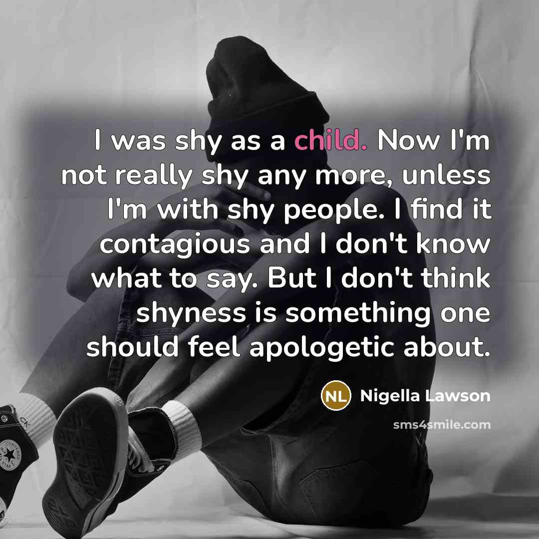 “I was shy as a child. Now I'm not really…” quote by Nigella Lawson