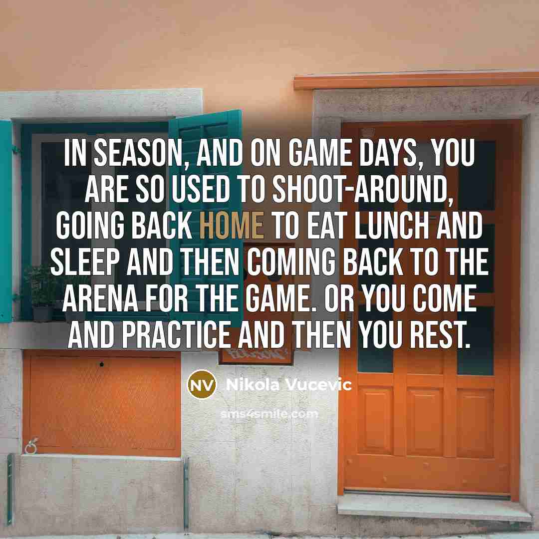 “In season, and on game days, you are so used…” quote by Nikola Vucevic