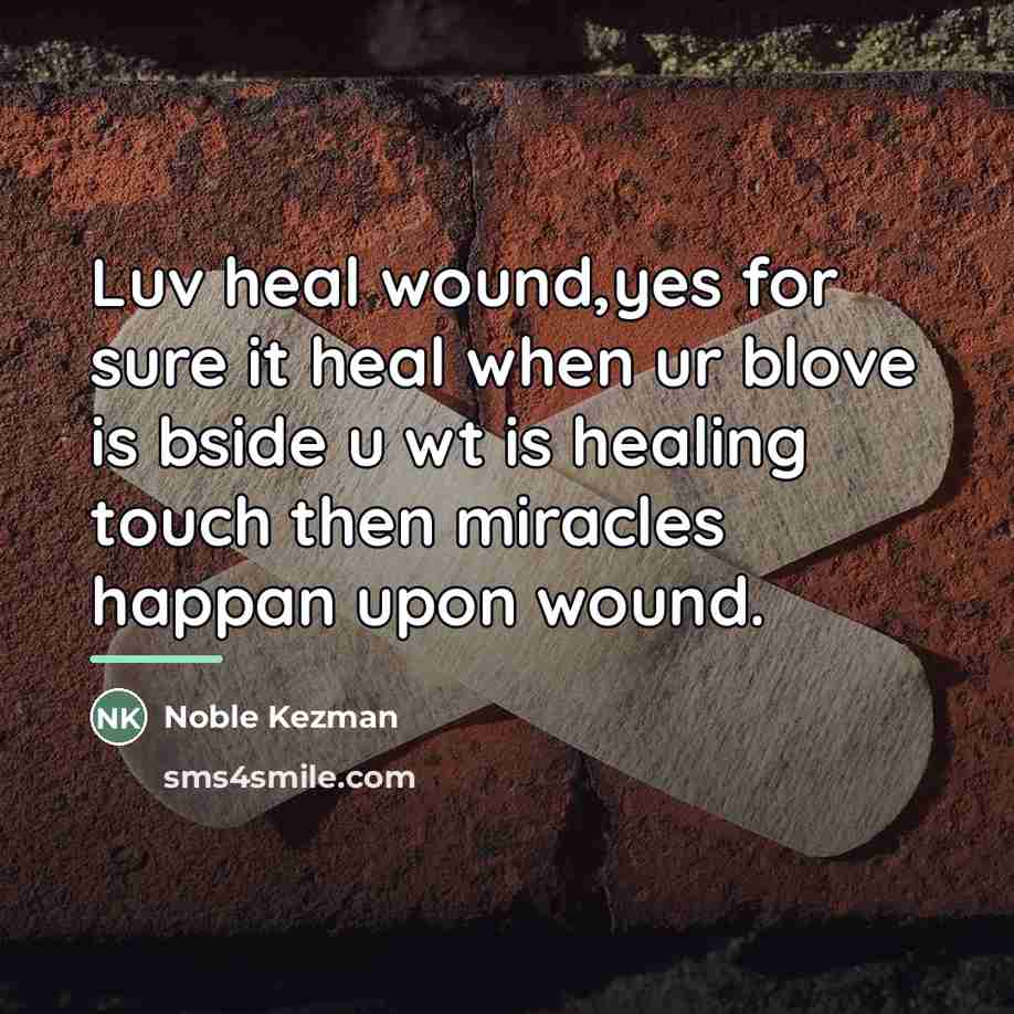 “Luv heal wound,yes for sure it heal when ur blove…” quote by Noble Kezman