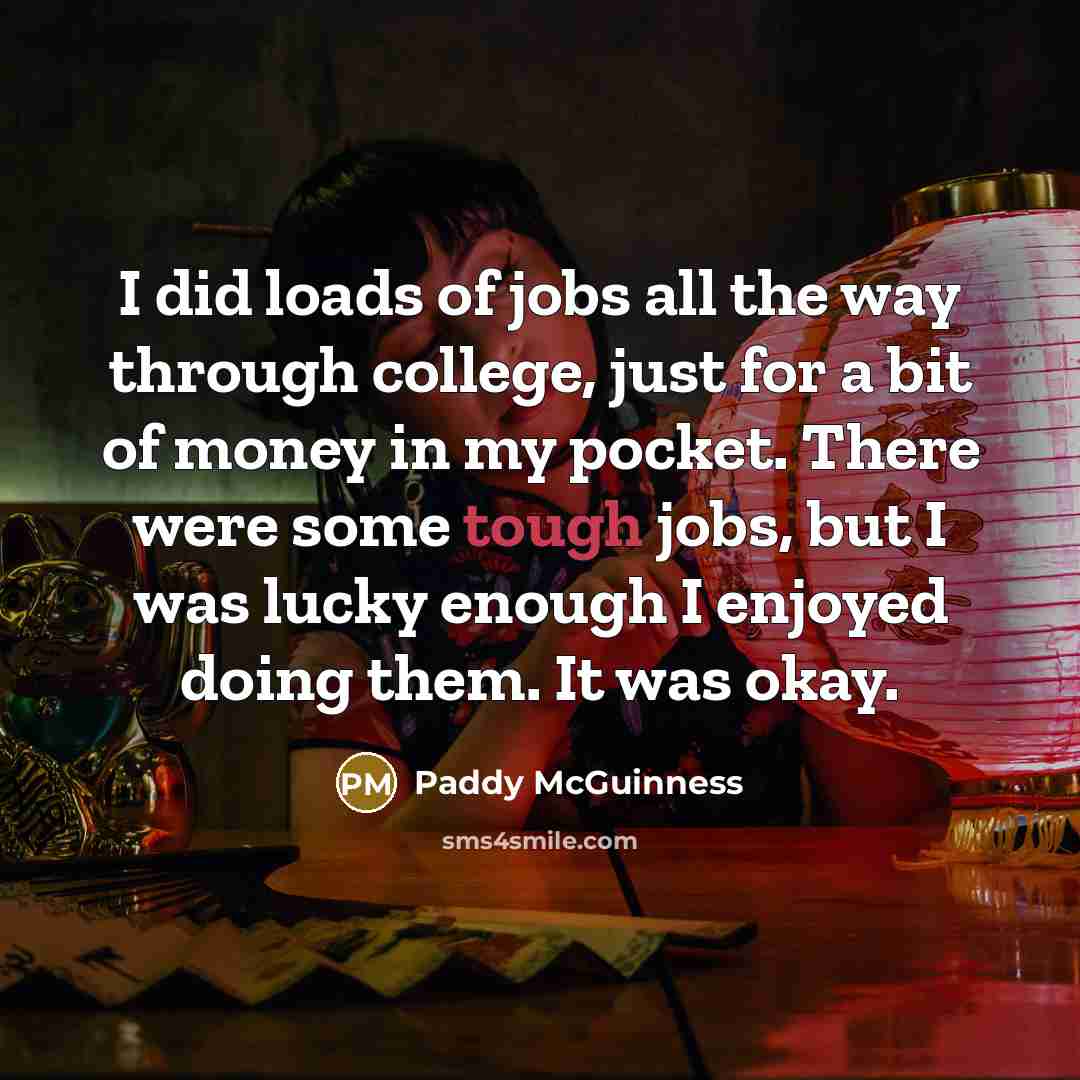 “I did loads of jobs all the way through college,…” quote by Paddy McGuinness