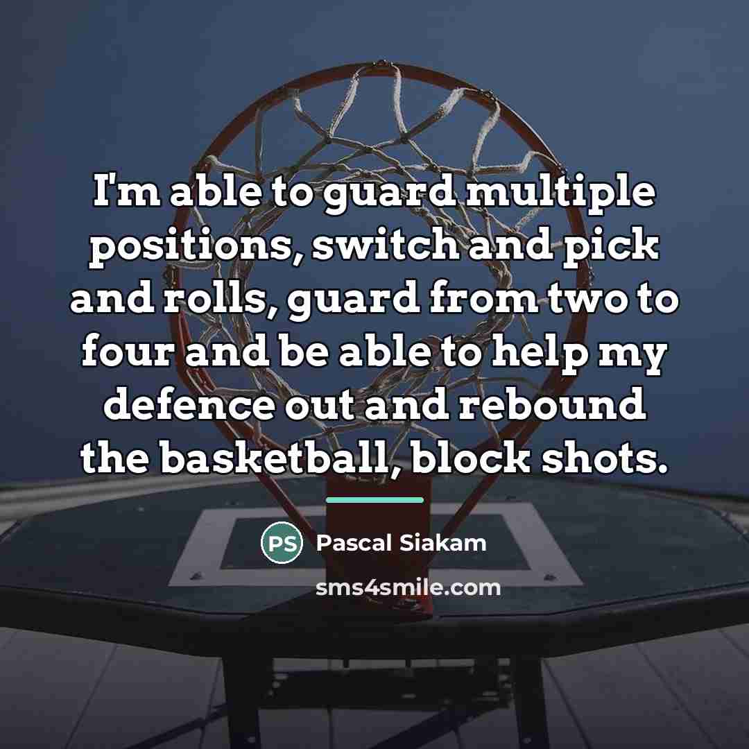 “I'm able to guard multiple positions, switch and pick and…” quote by Pascal Siakam