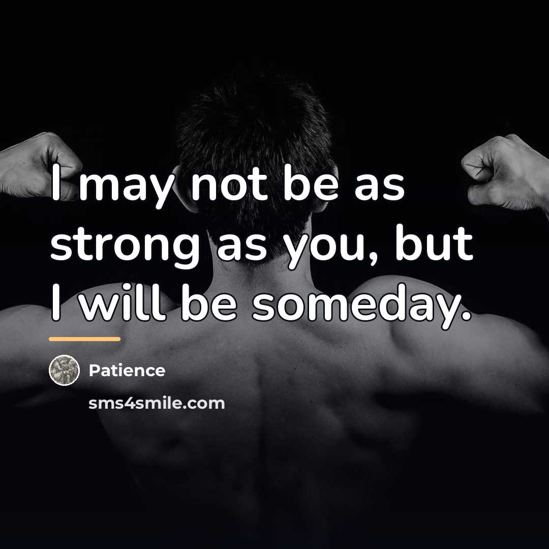 “I may not be as strong as you, but I…” quote by Patience