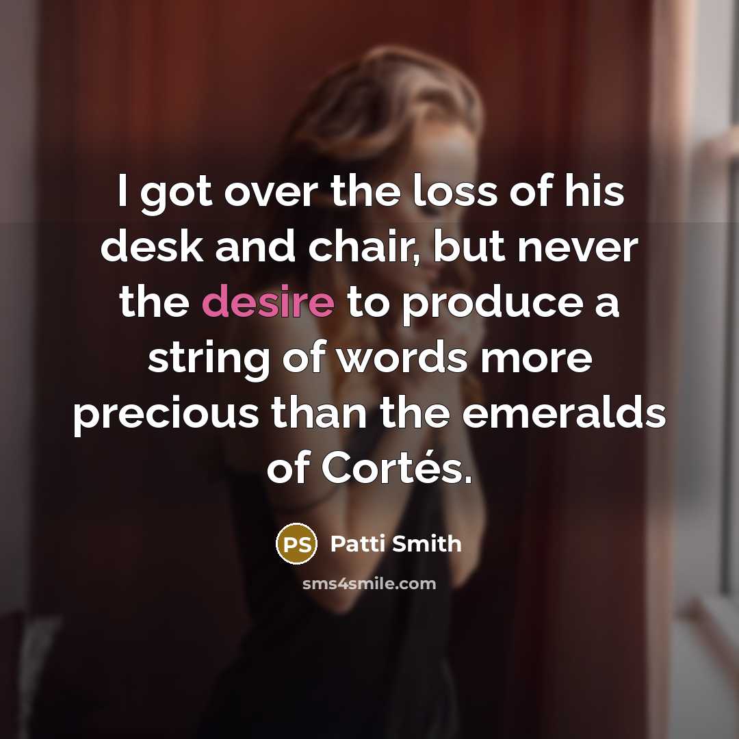 “I got over the loss of his desk and chair,…” quote by Patti Smith