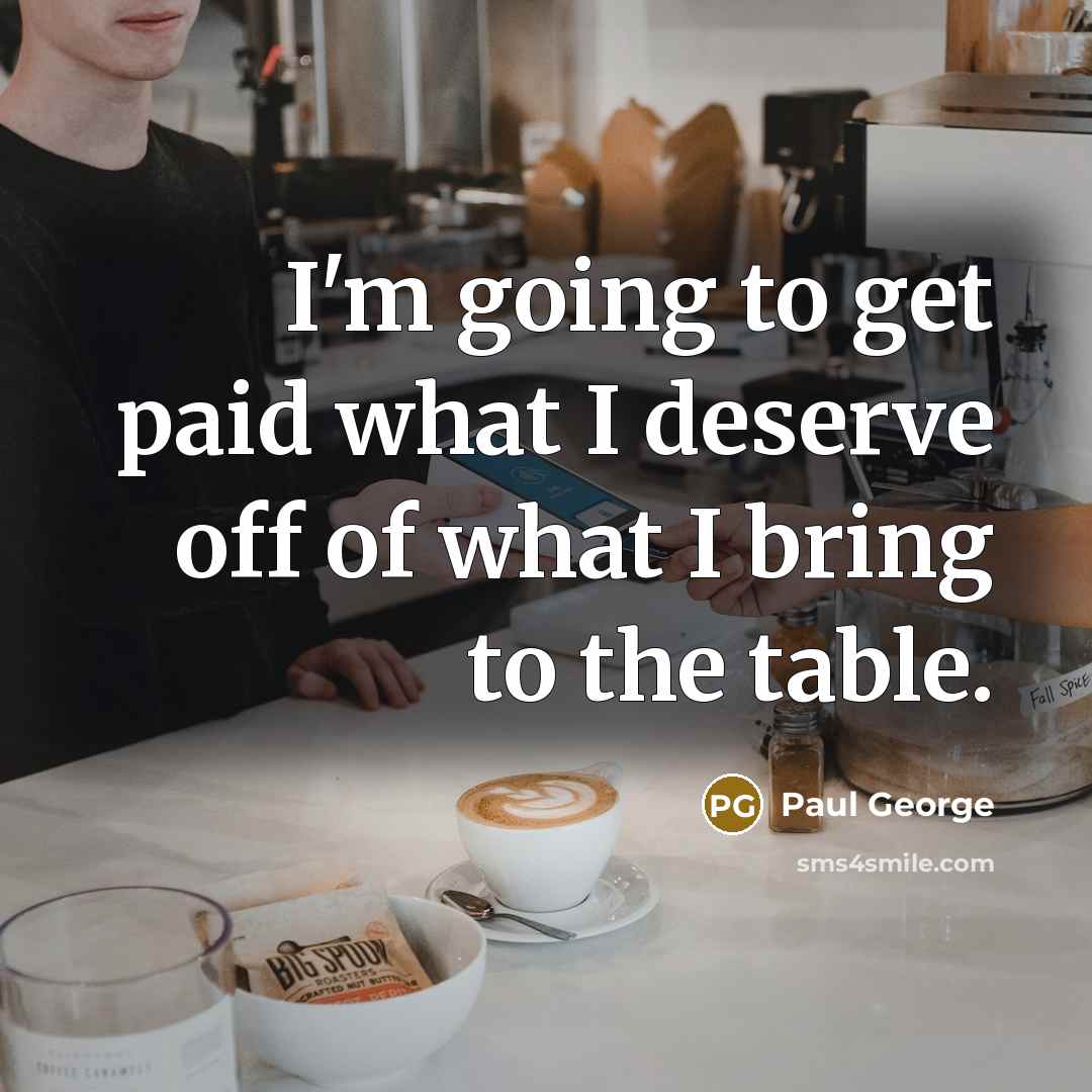 “I'm going to get paid what I deserve off of…” quote by Paul George