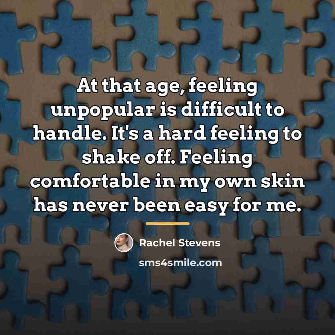 “At that age, feeling unpopular is difficult to handle. It's…” quote by Rachel Stevens