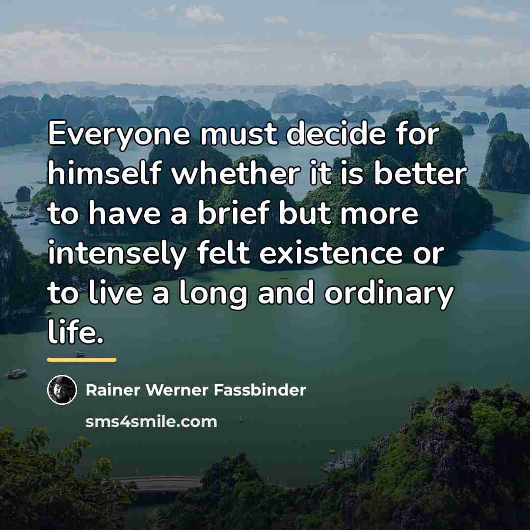 “Everyone must decide for himself whether it is better to…” quote by Rainer Werner Fassbinder