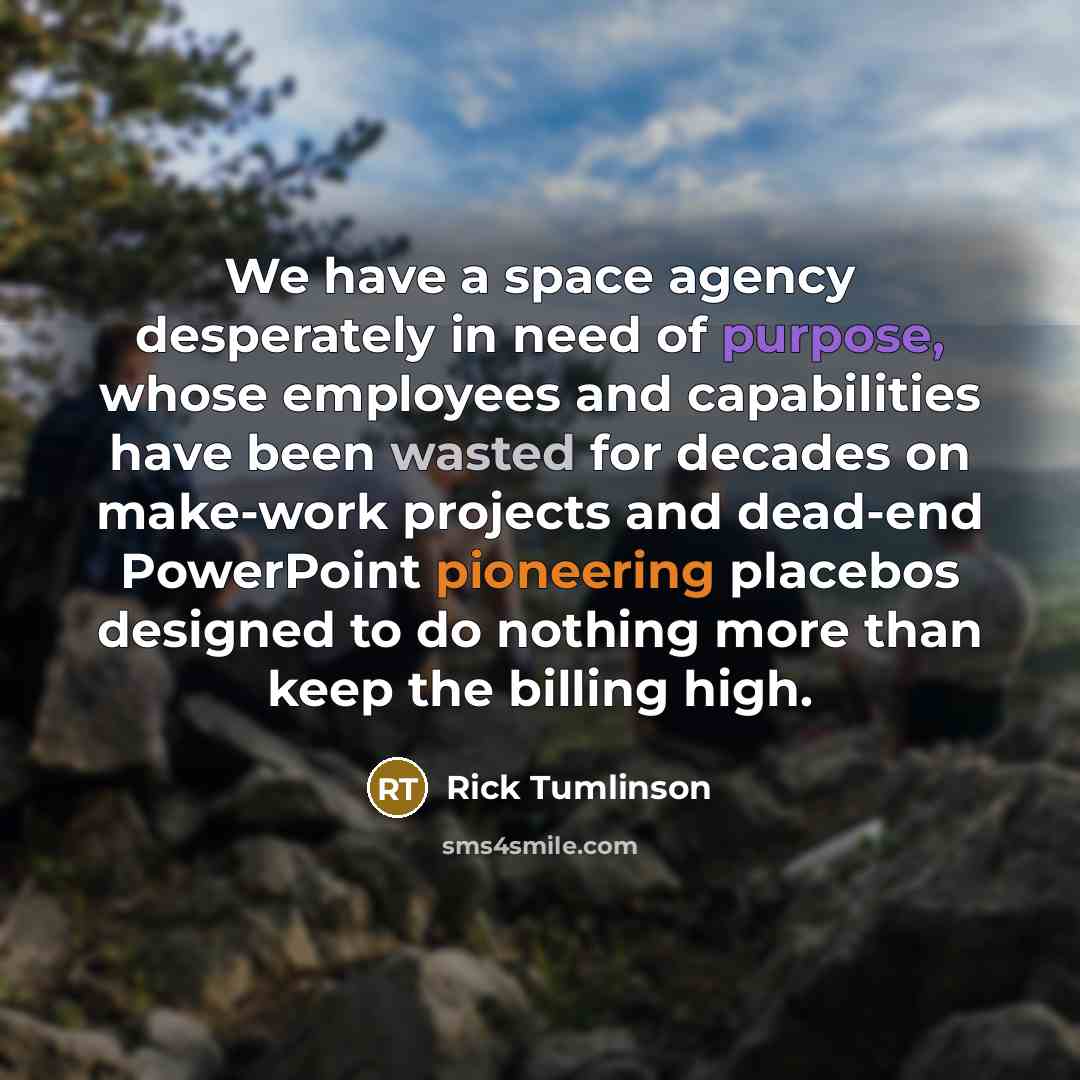 “We have a space agency desperately in need of purpose,…” quote by Rick Tumlinson