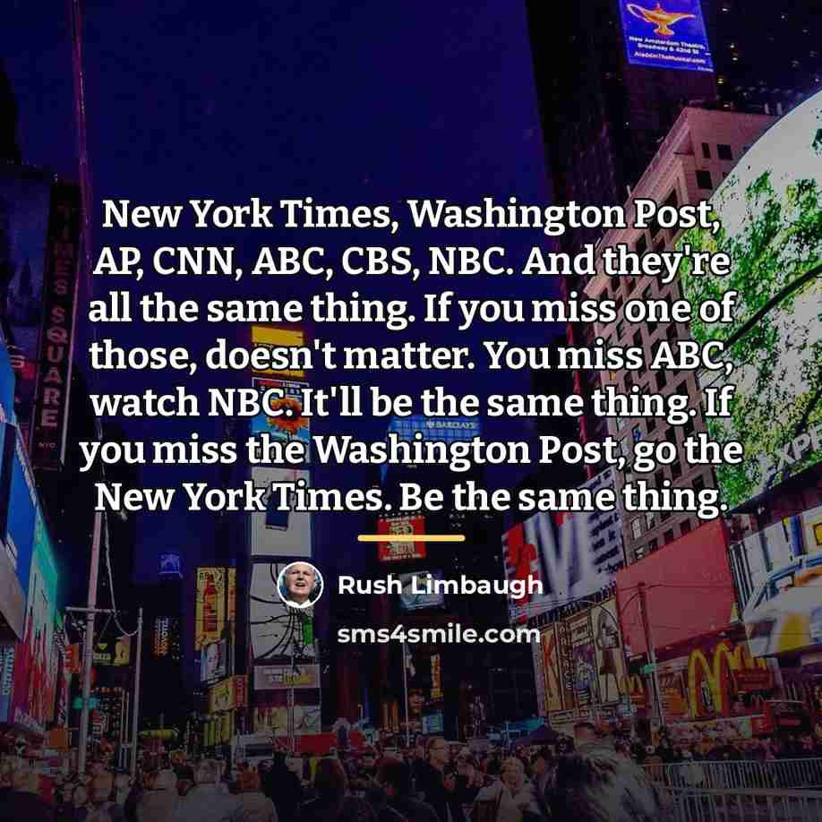 “New York Times, Washington Post, AP, CNN, ABC, CBS, NBC.…” quote by Rush Limbaugh