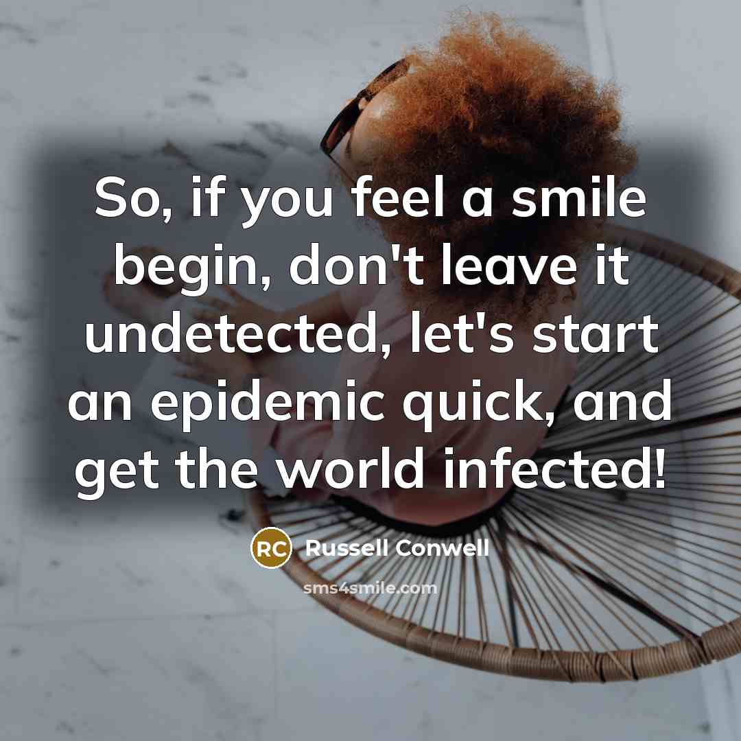 “So, if you feel a smile begin, don't leave it…” quote by Russell Conwell