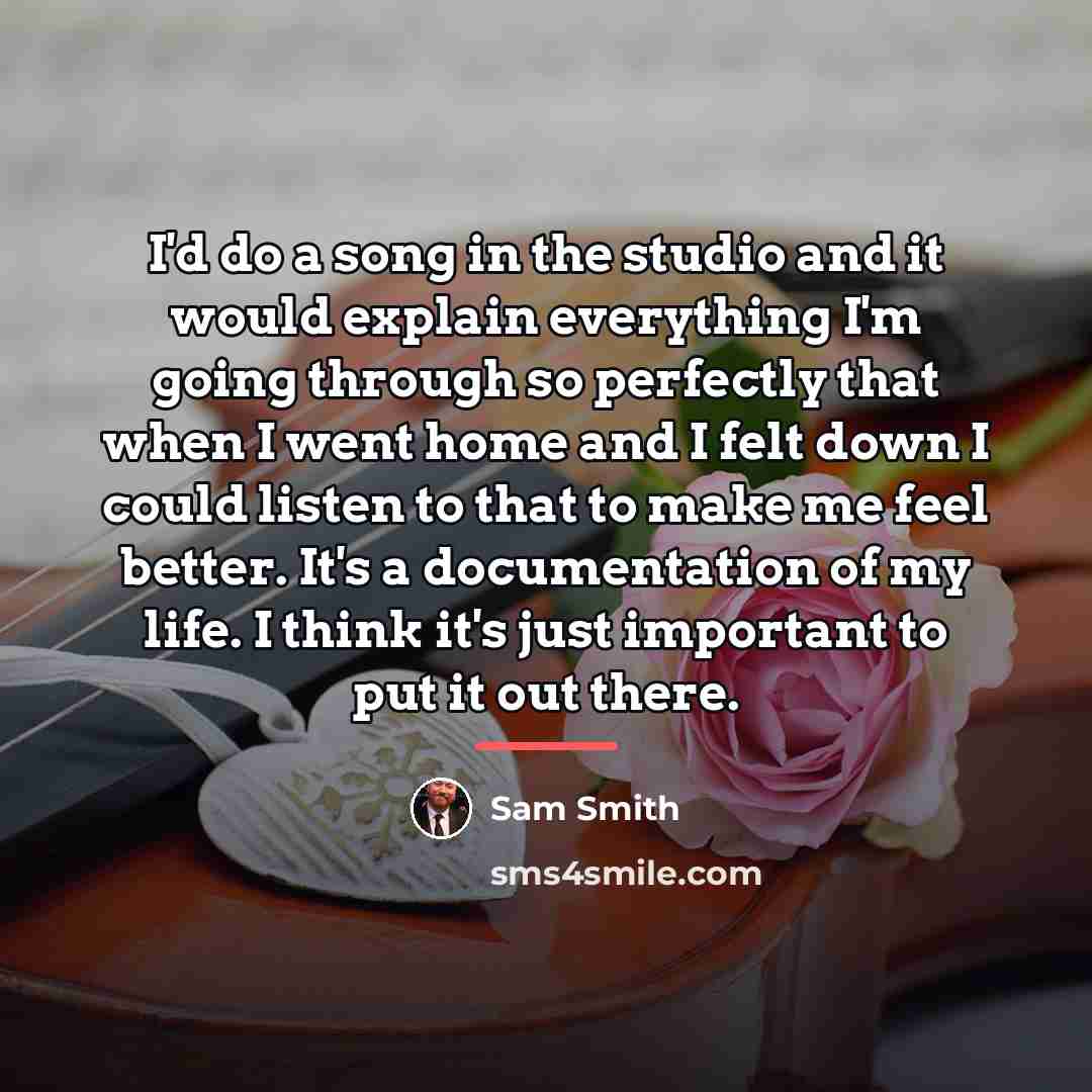 “I'd do a song in the studio and it would…” quote by Sam Smith