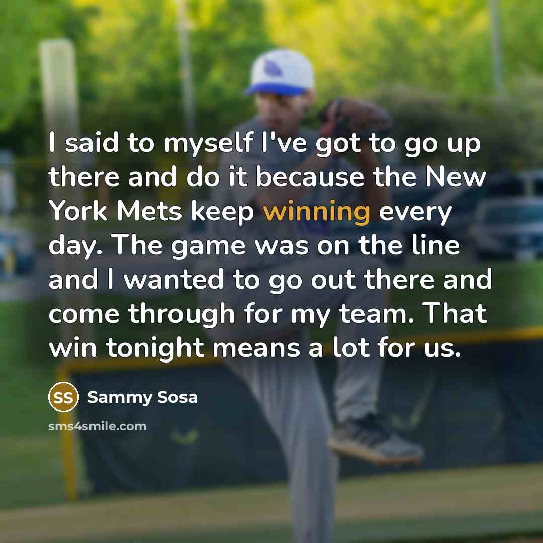 “I said to myself I've got to go up there…” quote by Sammy Sosa
