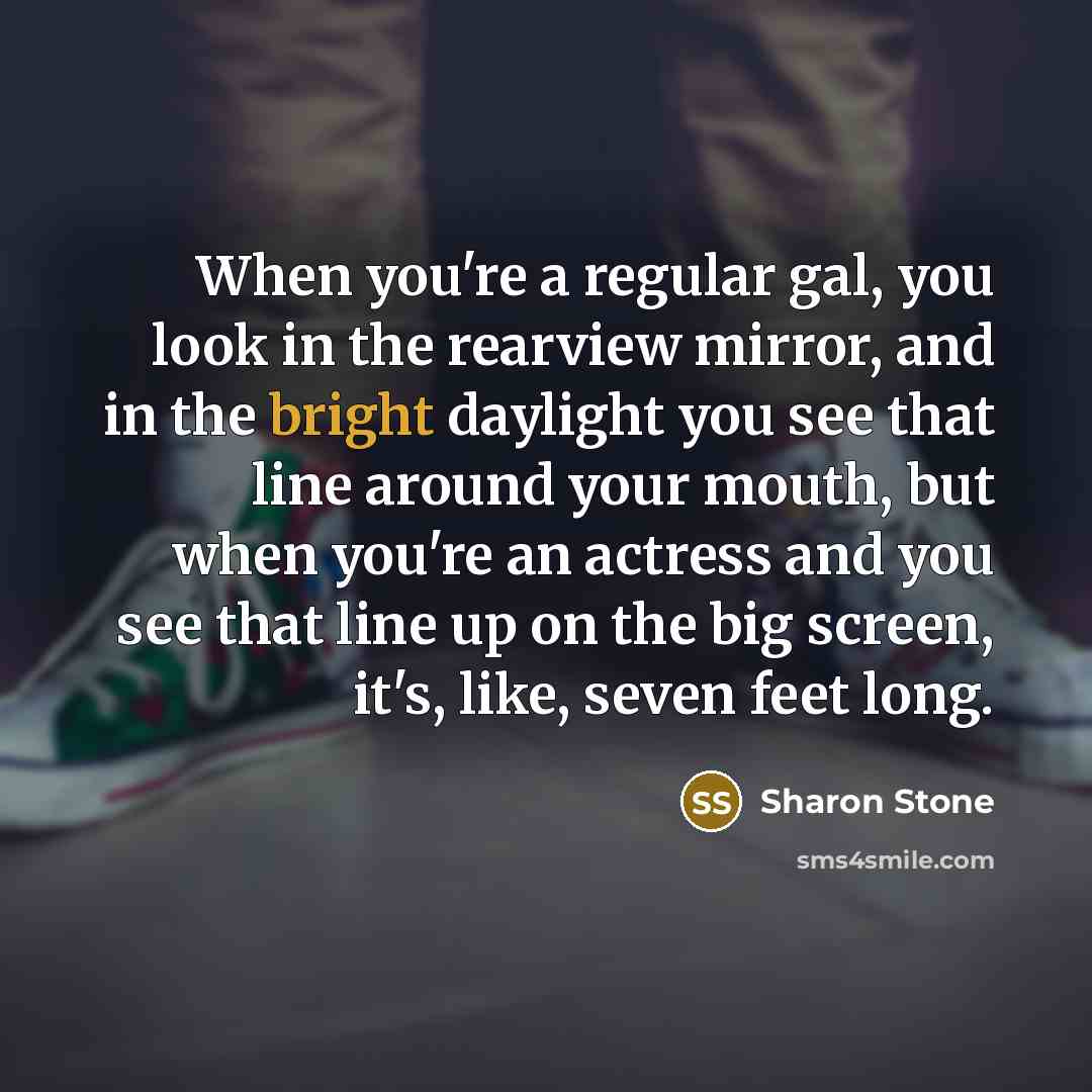 “When you're a regular gal, you look in the rearview…” quote by Sharon Stone