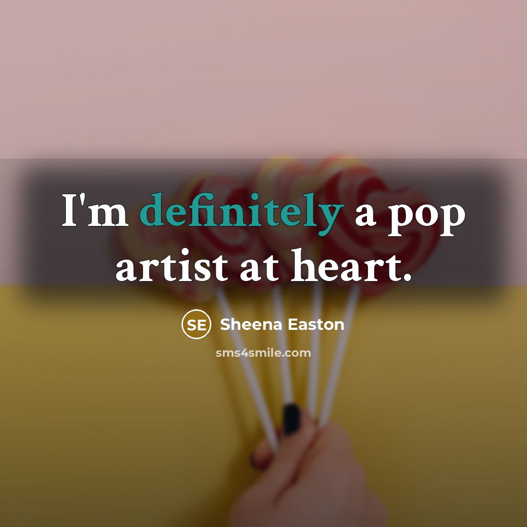 “I'm definitely a pop artist at heart.…” quote by Sheena Easton