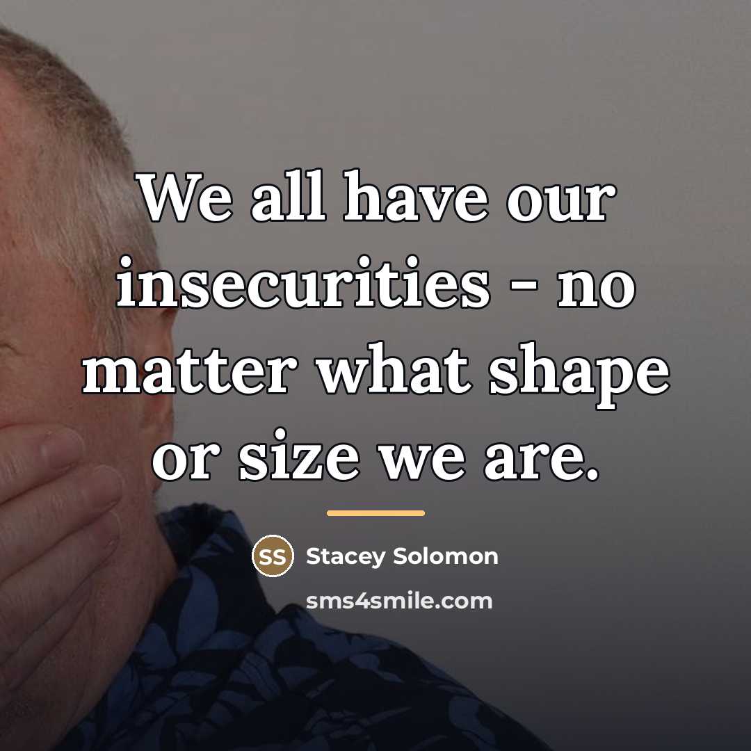 “We all have our insecurities - no matter what shape…” quote by Stacey Solomon
