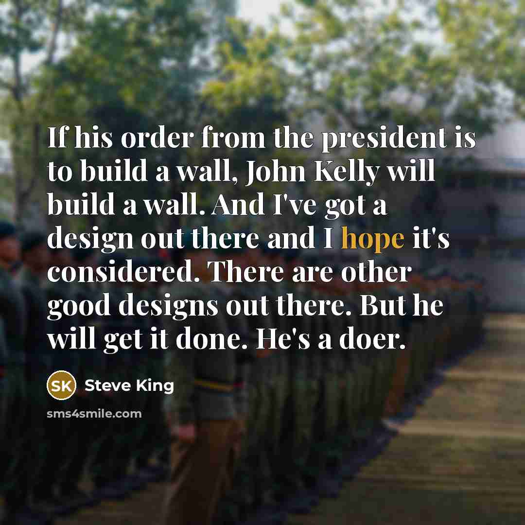 “If his order from the president is to build a…” quote by Steve King