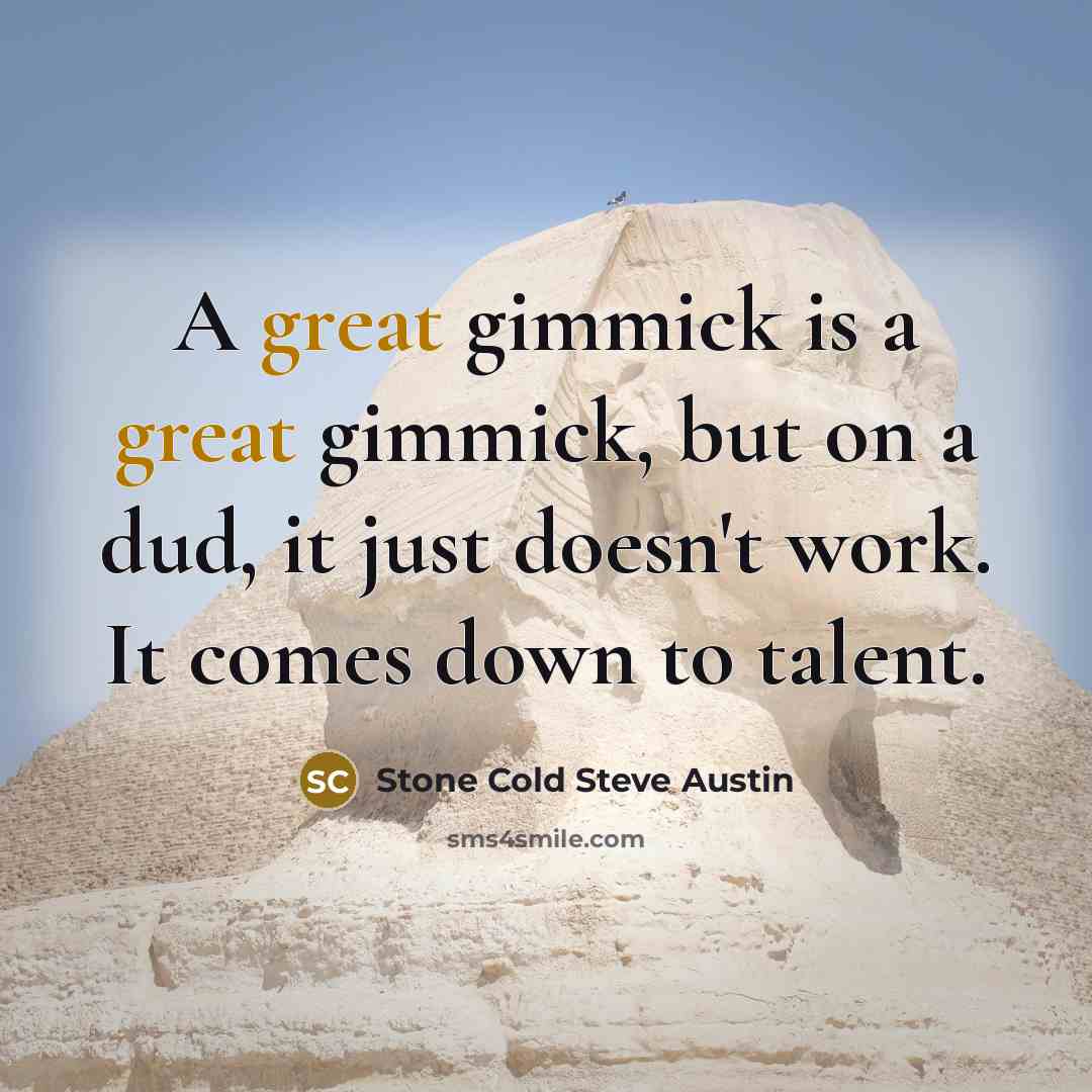 “A great gimmick is a great gimmick, but on a…” quote by Stone Cold Steve Austin