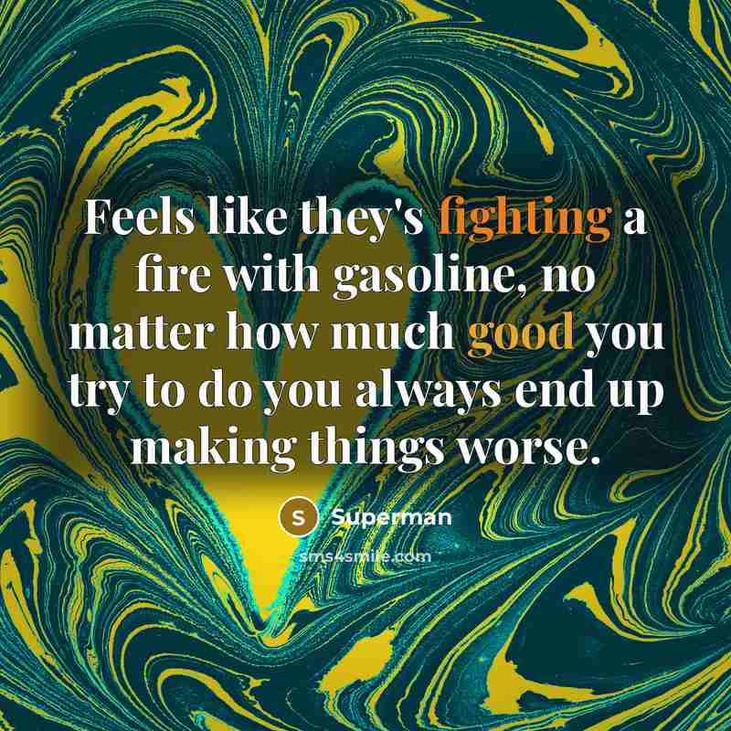 “Feels like they's fighting a fire with gasoline, no matter…” quote by Superman