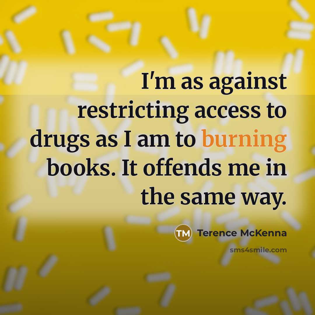 “I'm as against restricting access to drugs as I am…” quote by Terence McKenna