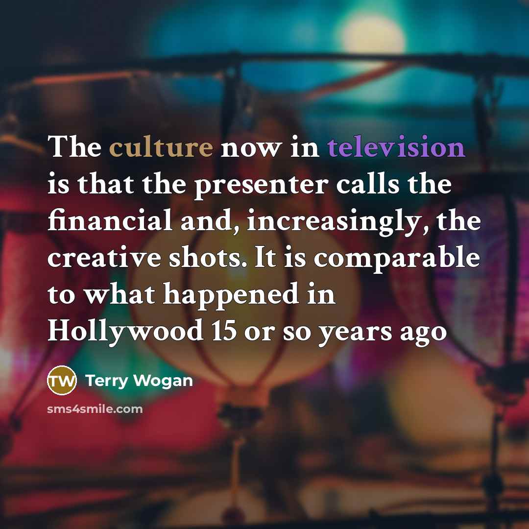 “The culture now in television is that the presenter calls…” quote by Terry Wogan