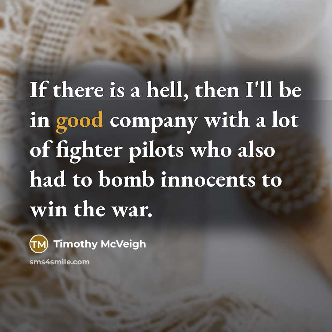 “If there is a hell, then I'll be in good…” quote by Timothy McVeigh