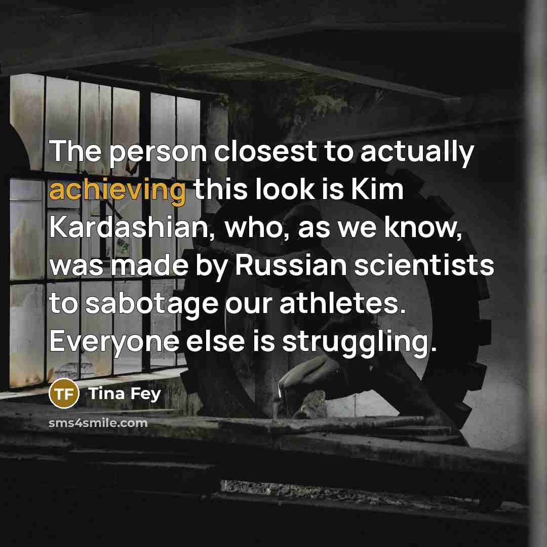 “The person closest to actually achieving this look is Kim…” quote by Tina Fey