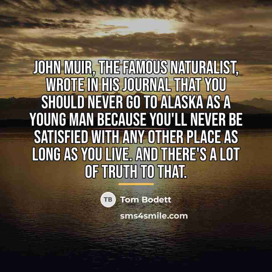 “John Muir, the famous naturalist, wrote in his journal that…” quote by Tom Bodett