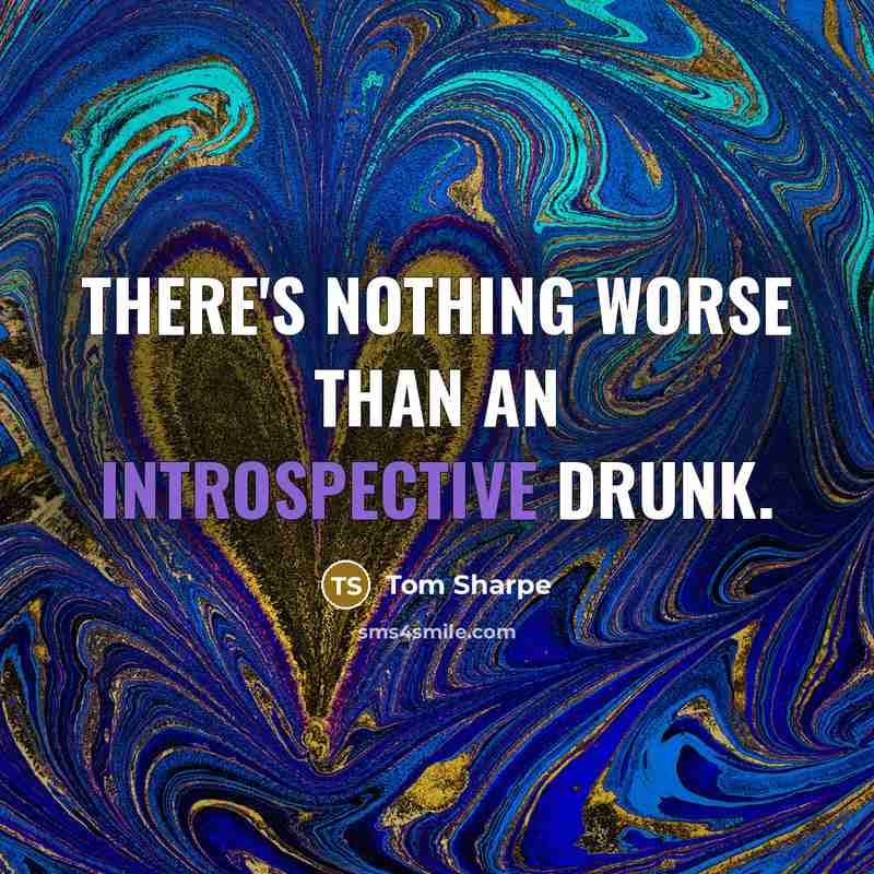 “There's nothing worse than an introspective drunk.…” quote by Tom Sharpe