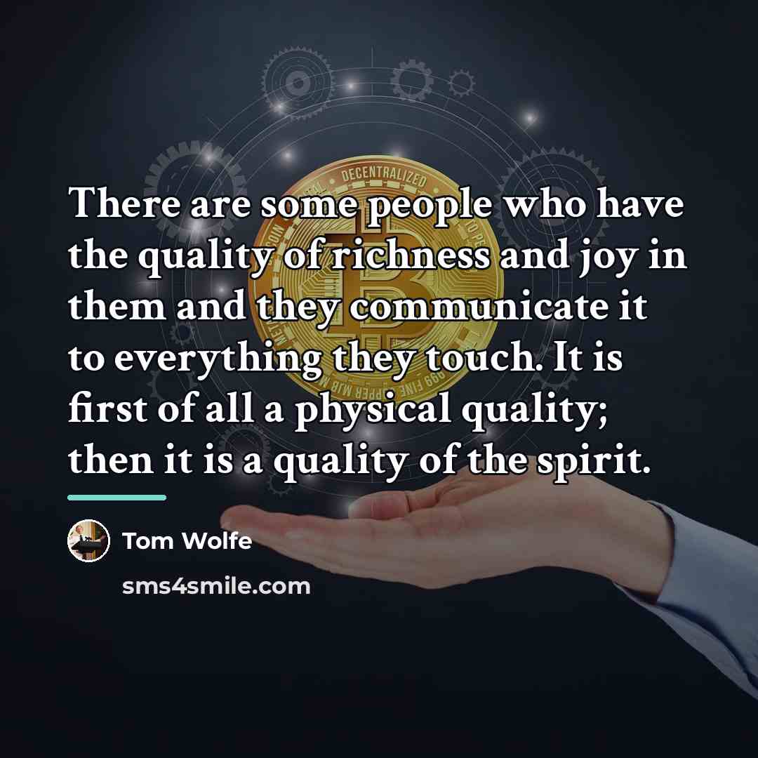 “There are some people who have the quality of richness…” quote by Tom Wolfe