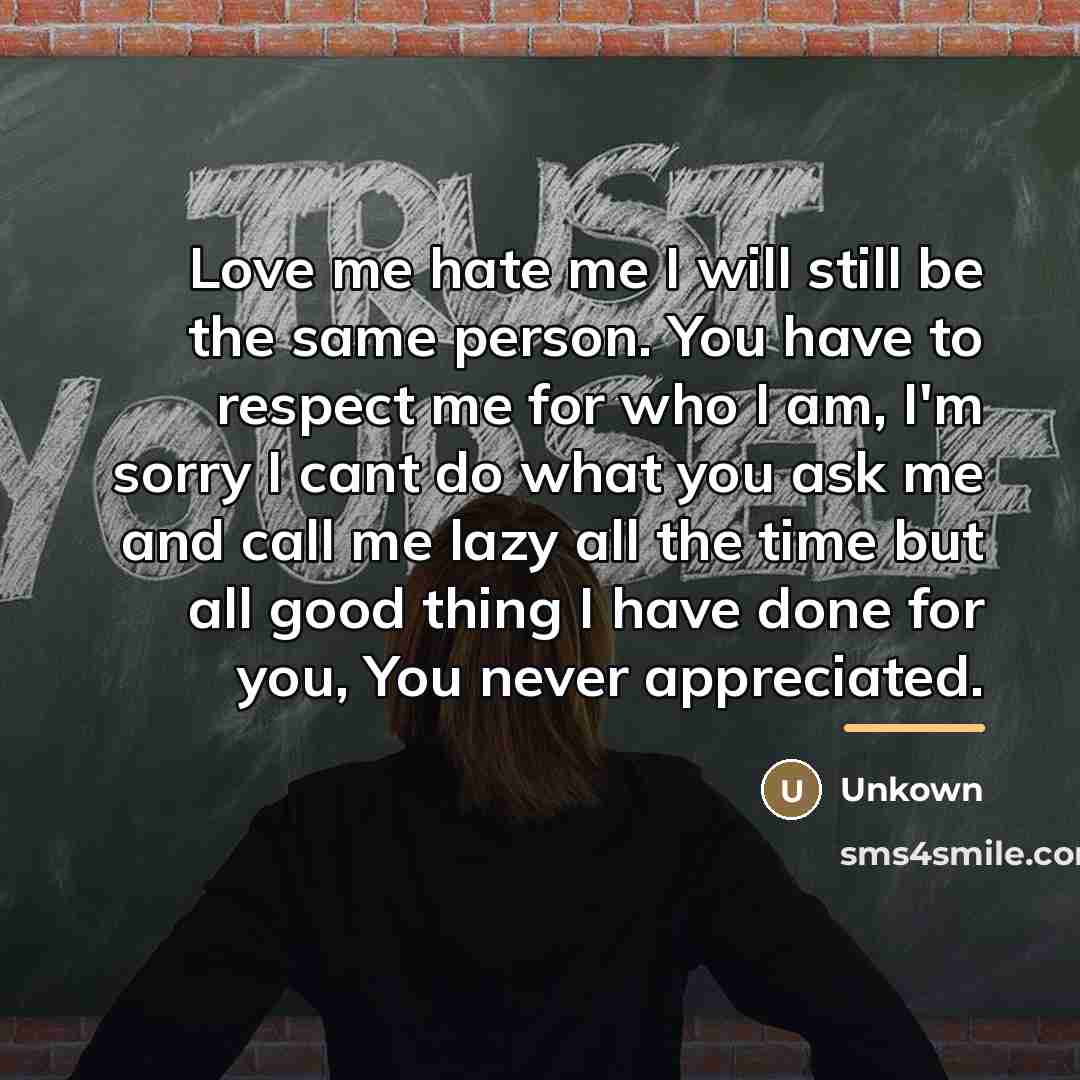 “Love me hate me I will still be the same…” quote by Unkown