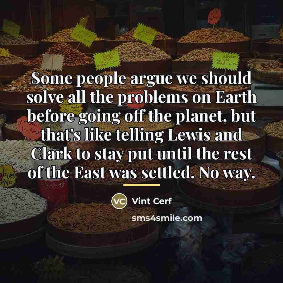 “Some people argue we should solve all the problems on…” quote by Vint Cerf