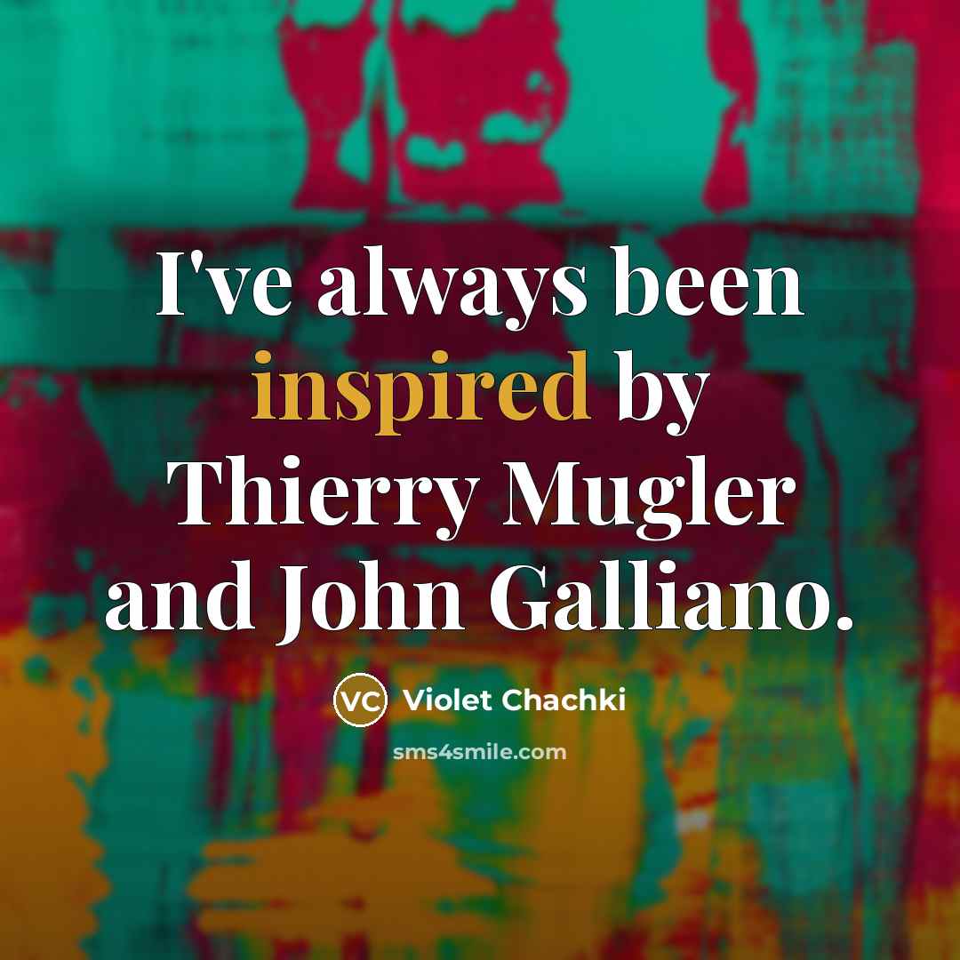 “I've always been inspired by Thierry Mugler and John Galliano.…” quote by Violet Chachki