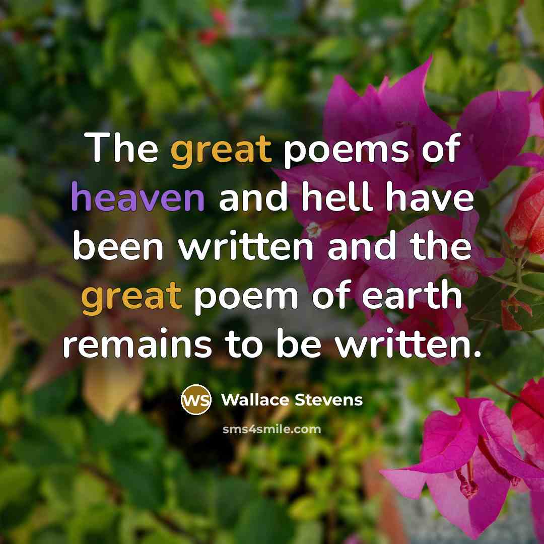 “The great poems of heaven and hell have been written…” quote by Wallace Stevens