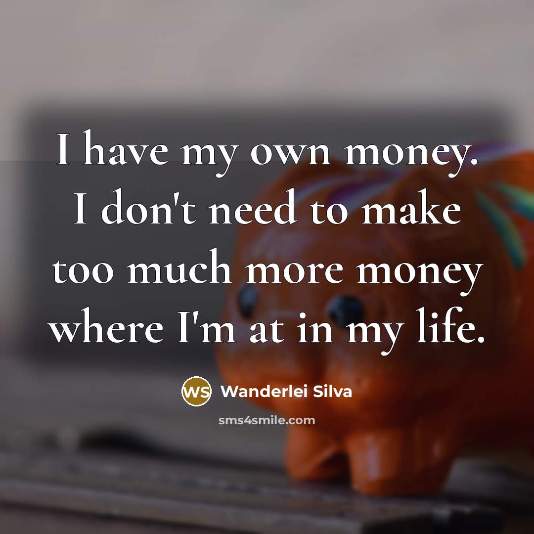 “I have my own money. I don't need to make…” quote by Wanderlei Silva
