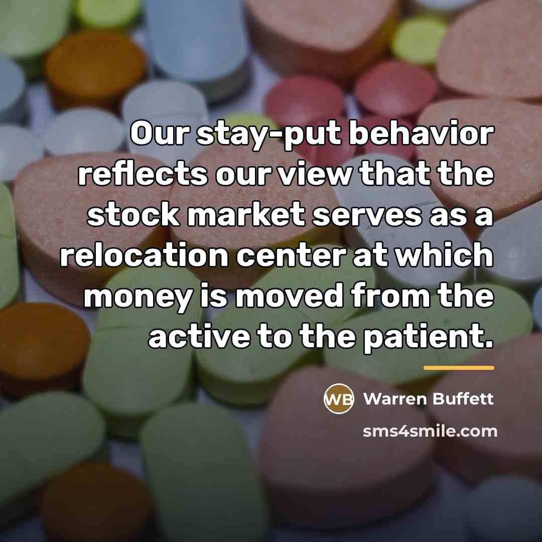 “Our stay-put behavior reflects our view that the stock market…” quote by Warren Buffett