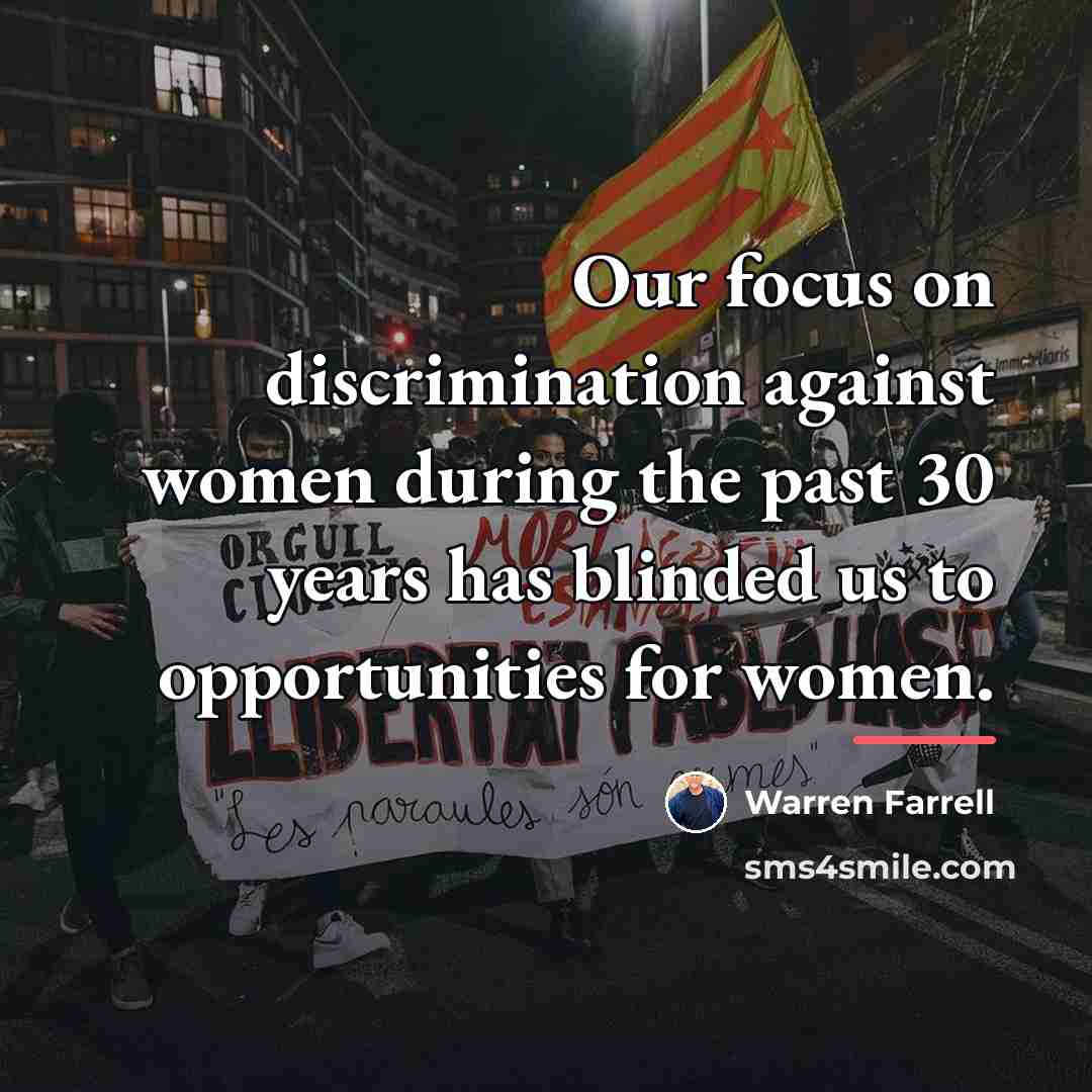 “Our focus on discrimination against women during the past 30…” quote by Warren Farrell