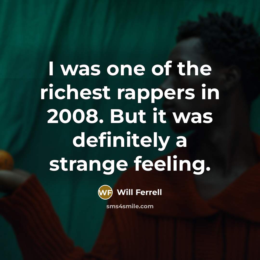 “I was one of the richest rappers in 2008. But…” quote by Will Ferrell