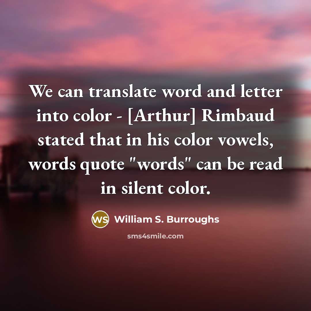 “We can translate word and letter into color - [Arthur]…” quote by William S. Burroughs
