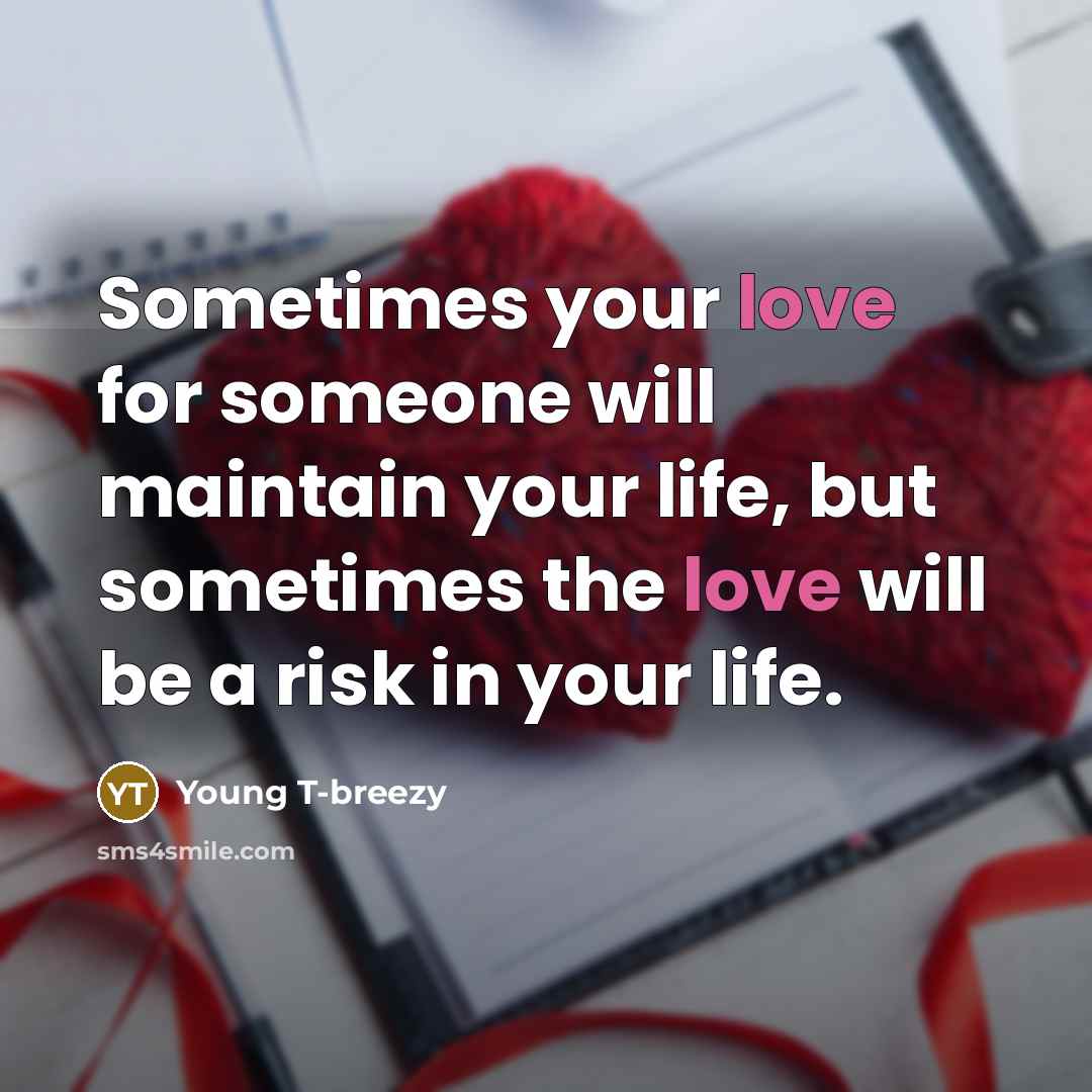 “Sometimes your love for someone will maintain your life, but…” quote by Young T-breezy