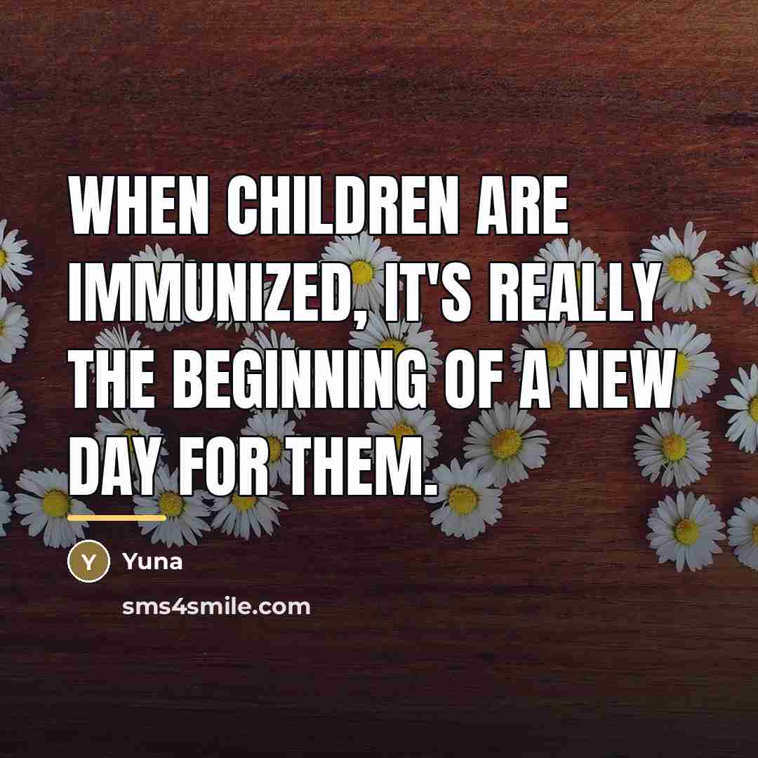 “When children are immunized, it's really the beginning of a…” quote by Yuna