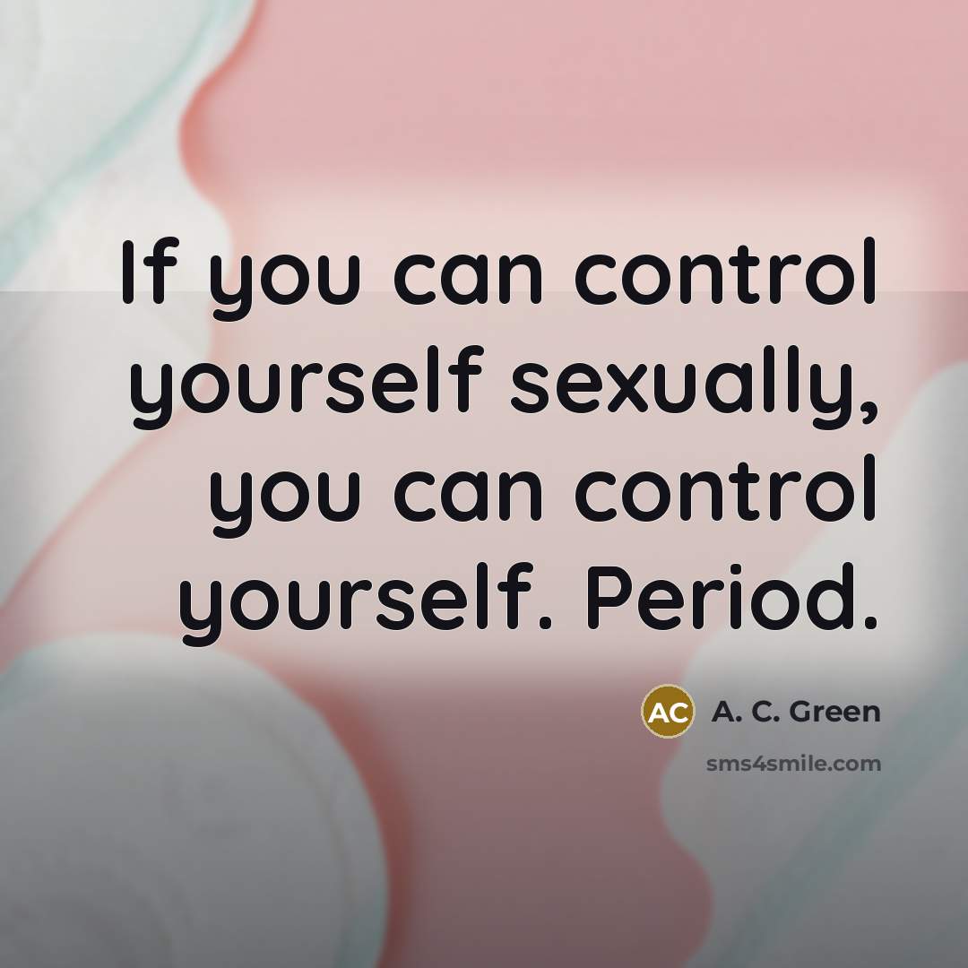 “If you can control yourself sexually, you can control yourself.…” quote by A. C. Green