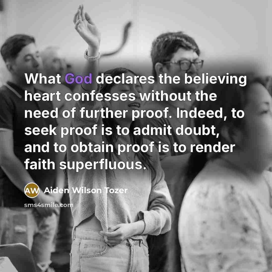“What God declares the believing heart confesses without the need…” quote by Aiden Wilson Tozer