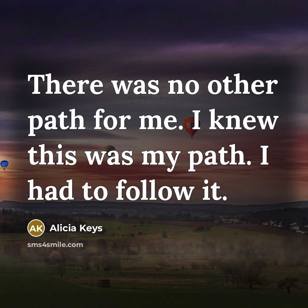 “There was no other path for me. I knew this…” quote by Alicia Keys