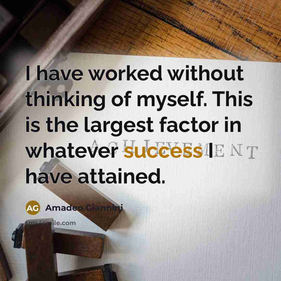 “I have worked without thinking of myself. This is the…” quote by Amadeo Giannini