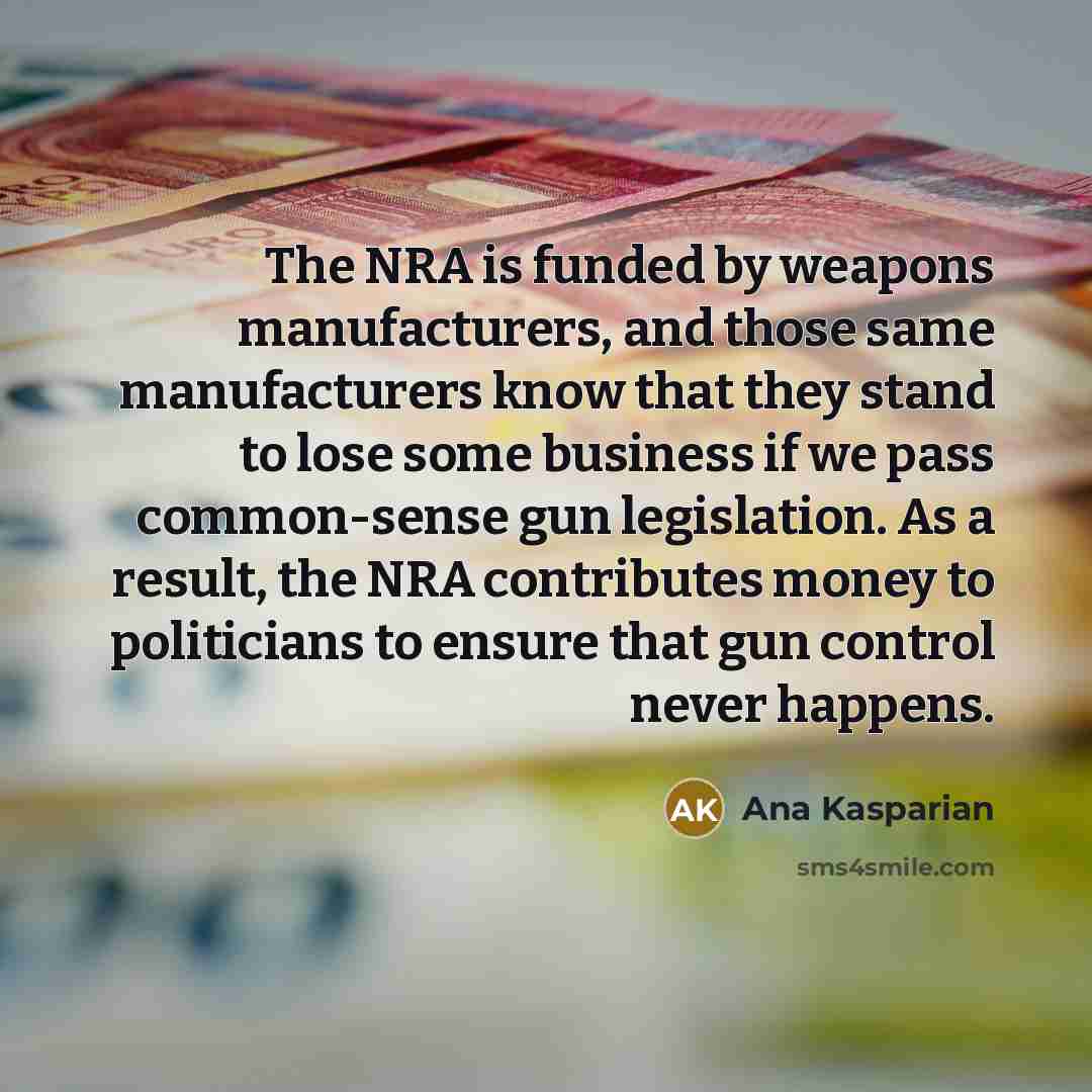 “The NRA is funded by weapons manufacturers, and those same…” quote by Ana Kasparian