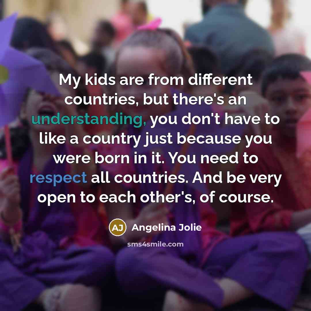 “My kids are from different countries, but there's an understanding,…” quote by Angelina Jolie