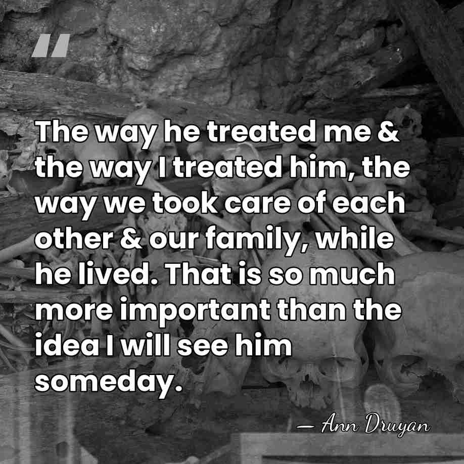 The way he treated me & the way I treated him, the&hellip; - Ann Druyan