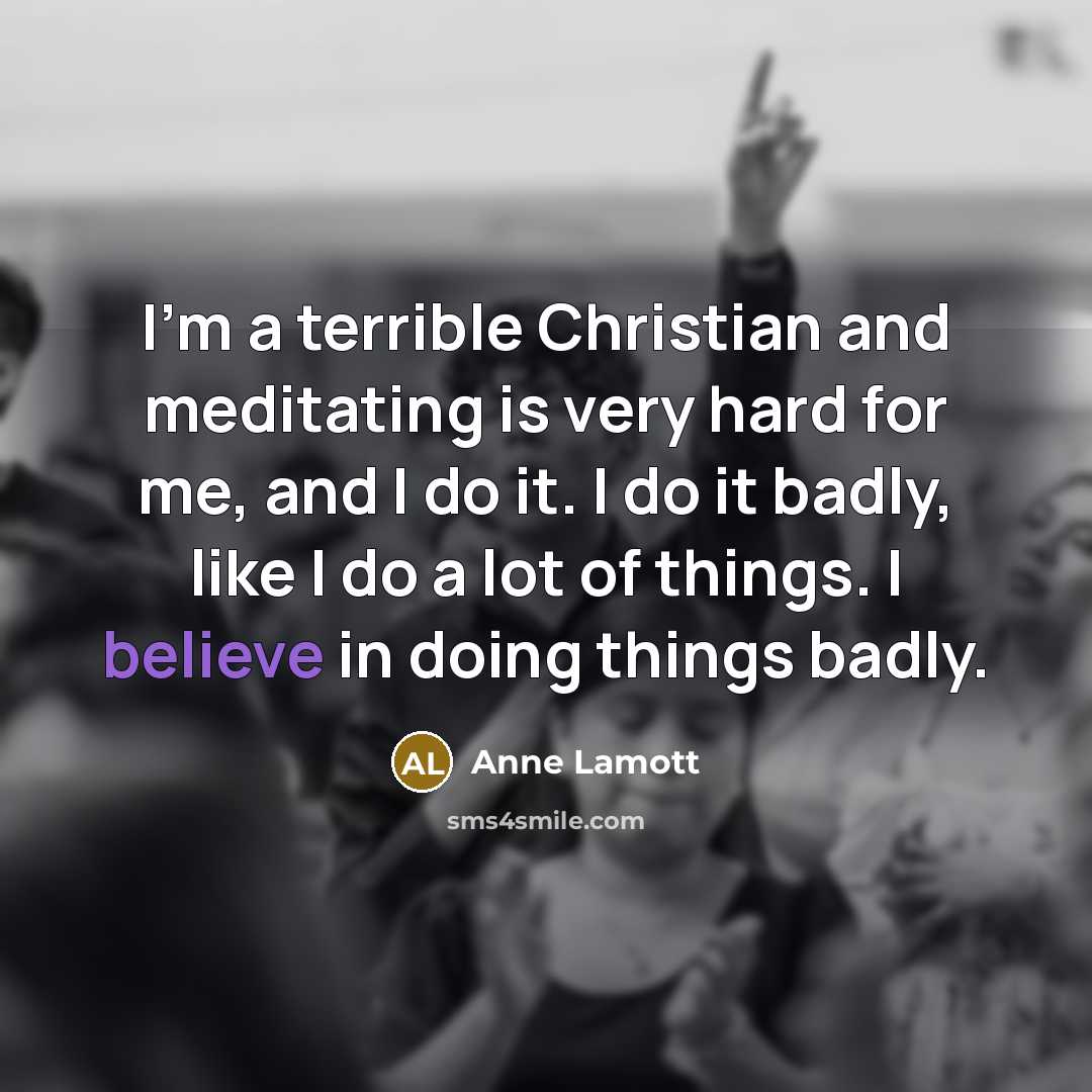 “I'm a terrible Christian and meditating is very hard for…” quote by Anne Lamott